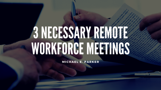 3 Necessary Remote Workforce Meetings