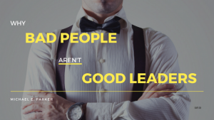 Why Bad People Don't Make Good Leaders Header