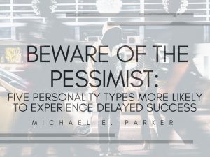 Beware of the Pessimist | Michael E. Parker