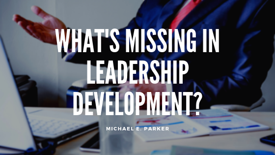 What’s Missing In Leadership Development?