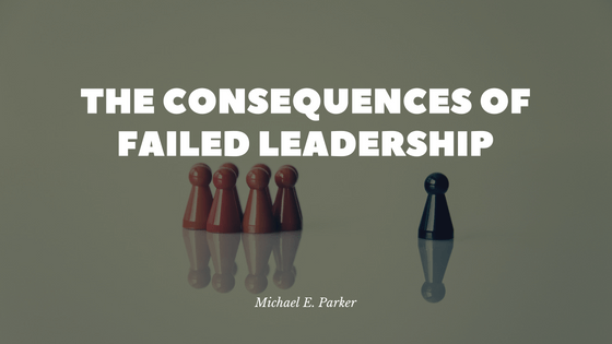 The Consequences of Failed Leadership