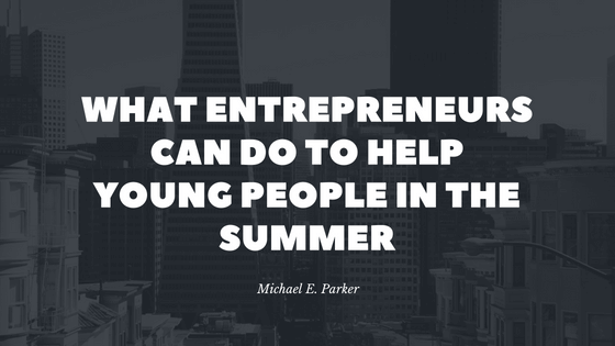 What Entrepreneurs Can Do to Help Young People in the Summer