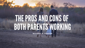 Working Parents Pros Cons Michael E. Parker