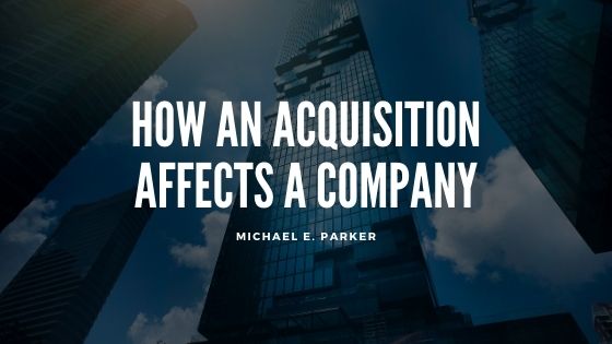 An Acquisition Affects Company Michael E Parker