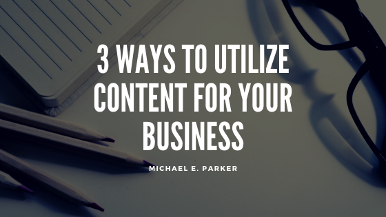 3 Ways to Utilize Content for Your Business