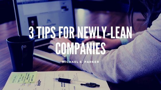 3 Tips for Newly-Lean Companies