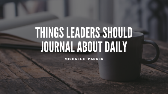 Things Leaders Should Journal About Daily