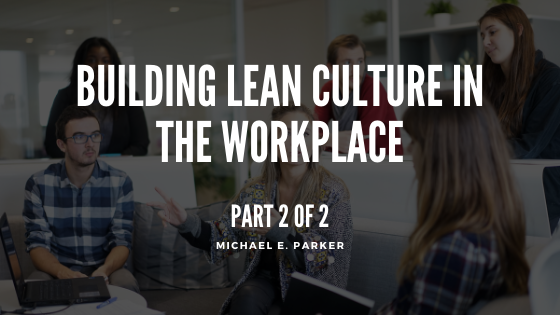 Building Lean Culture in the Workplace (Part 2 of 2)