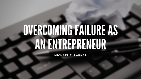 Overcoming Failure As An Entrepreneur