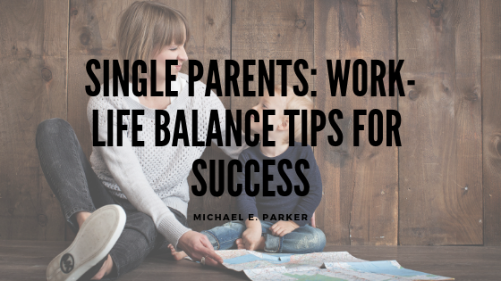 Single Parents: Work-Life Balance Tips for Success