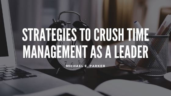 Strategies to Crush Time Management as a Leader
