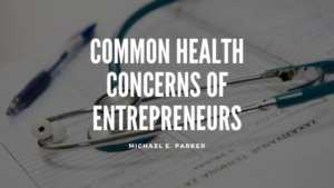 Health Concerns Michael E Parker